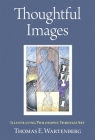 Thoughtful Images: Illustrating Philosophy Through Art By Thomas E. Wartenberg Cover Image