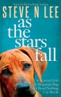 As The Stars Fall: A Heartwarming Dog Novel By Steve N. Lee Cover Image