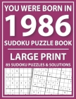 You Were Born In 1986: Sudoku Puzzle Book: Large Print Sudoku Puzzle Book For All Puzzle Fans With Puzzles & Solutions By Prniman Publishing Cover Image