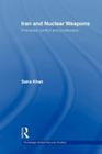 Iran and Nuclear Weapons: Protracted Conflict and Proliferation (Routledge Global Security Studies) Cover Image