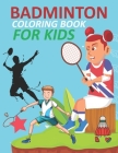 Badminton Coloring Book For Kids: Cute Badminton Coloring Book By Wow Badminton Press Cover Image