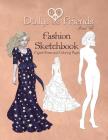 Dollys and Friends Fashion Sketchbook: Figure Poses and Coloring Pages By Dollys and Friends (Illustrator), Basak Tinli Cover Image