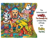 The Adventures Of Wally The Sausage Dog Crossed With A Poodle And Felix The Frog Cover Image