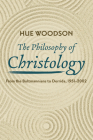 The Philosophy of Christology By Hue Woodson Cover Image