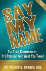 Say My Name: The Third Commandment: It's Probably Not What You Think! By Melvin Barney Cover Image