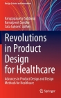 Revolutions in Product Design for Healthcare: Advances in Product Design and Design Methods for Healthcare (Design Science and Innovation) By Karupppasamy Subburaj (Editor), Kamalpreet Sandhu (Editor), Sasa Ćukovic (Editor) Cover Image
