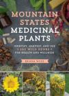 Mountain States Medicinal Plants: Identify, Harvest, and Use 100 Wild Herbs for Health and Wellness By Briana Wiles Cover Image
