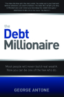 The Debt Millionaire: Most People Will Never Build Real Wealth. Now You Can Be One of the Few Who Do. Cover Image