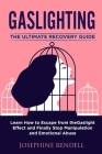 Gaslighting: The Ultimate Recovery Guide. Learn How to Escape from the Gaslight Effect and Finally Stop Manipulation and Emotional Cover Image