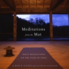 Meditations from the Mat: Daily Reflections on the Path of Yoga By Rolf Gates, Katrina Kenison Cover Image
