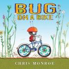 Bug on a Bike By Chris Monroe, Chris Monroe (Illustrator) Cover Image