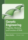 Genetic Engineering: Properties, Structures and Functions of DNA By Marcus Hawkins (Editor) Cover Image