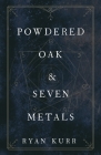 Powdered Oak and Seven Metals Cover Image