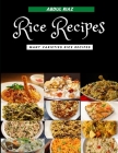 Rice Recipes: Many Varieties Rice Recipes By Abdul Riaz Cover Image