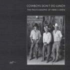 Cowboys Don't Do Lunch: The Photographs of Herb Cohen By Suzanne D. Johnson (Compiled by), Jerry Sieve (Editor) Cover Image
