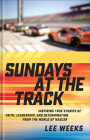 Sundays at the Track: Inspiring True Stories of Faith, Leadership, and Determination from the World of NASCAR Cover Image
