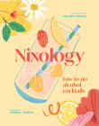 Nixology: Low-to-no Alcohol Cocktails By Elouise Anders, Claudia Frittitta (Illustrator) Cover Image