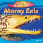 Moray Eels (Real Life Sea Monsters) By Ruth Owen Cover Image