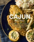 Cajun Recipes: From Shreveport to New Orleans, Discover Authentic Louisiana Cooking with Delicious Cajun Recipes (2nd Edition) By Booksumo Press Cover Image