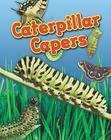Caterpillar Capers By Louise A. Spilsbury Cover Image