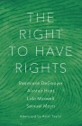 The Right to Have Rights By Stephanie DeGooyer, Alastair Hunt, Lida Maxwell, Samuel Moyn, Astra Taylor (Afterword by) Cover Image