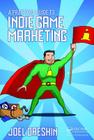 A Practical Guide to Indie Game Marketing By Joel Dreskin Cover Image