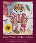 Uncle Wally's Old Brown Shoe By Wallace Edwards (Artist), Wallace Edwards Cover Image