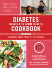 Diabetes Meals for Good Health Cookbook: Complete Meal Plans and 100 Recipes Cover Image