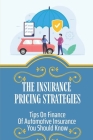 The Insurance Pricing Strategies: Tips On Finance Of Automotive Insurance You Should Know: Insight Of Automotive Insurance Cover Image