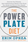 The Power Plate Diet: Discover the Ultimate Anti-Inflammatory Meals to Fat-Proof Your Body and Restore Your Health By Erin Oprea Cover Image