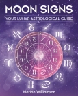 Moon Signs: Your Lunar Astrological Guide By Marion Williamson Cover Image