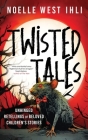 Twisted Tales: Unhinged Retellings of Beloved Children's Stories By Noelle West Ihli, Rein G (Illustrator) Cover Image