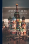 Sibirische Reise: Uebersicht Der Natur Nord- Und Ost-sibiriens ... Cover Image