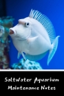 Saltwater Aquarium Maintenance Notes: Customized Compact Saltwater Aquarium Care Logging Book, Thoroughly Formatted, Great For Tracking & Scheduling R Cover Image