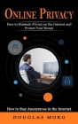 Online Privacy: How to Maintain Privacy on the Internet and Protect Your Money (How to Stay Anonymous in the Internet) By Douglas Moro Cover Image