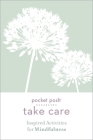 Pocket Posh Take Care: Inspired Activities for Mindfulness By Andrews McMeel Publishing Cover Image