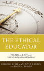 The Ethical Educator: Pointers and Pitfalls for School Administrators By Sheldon H. Berman, David B. Rubin, Joyce A. Barnes Cover Image