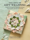 The Soul of Gift Wrapping: Creative Techniques for Expressing Gratitude, Inspired by the Japanese Art of Giving By Megumi Lorna Inouye, Beth Kempton (Foreword by) Cover Image