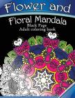 Flower and Floral Mandala: Black Page Adult coloring book for Anxiety By Dark Knight Publisher Cover Image
