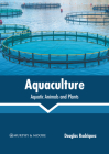 Aquaculture: Aquatic Animals and Plants By Douglas Rodriquez (Editor) Cover Image