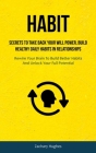 Habit: Secrets To Take Back Your Will Power, Build Healthy Daily Habits In Relationships (Rewire Your Brain To Build Better H By Zachary Hughes Cover Image