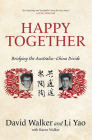 Happy Together: Bridging the Australia-China Divide By Li Yao, David Walker Cover Image