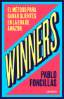 Winners: El método para ganar clientes en la era de Amazon / (Winners: The Method to Win Customers in the Amazon Era By Pablo Foncillas Cover Image