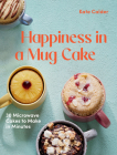 Happiness in a Mug Cake: 30 Microwave Cakes to Make in 5 Minutes Cover Image