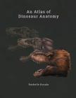An Atlas of Dinosaur Anatomy By Rushelle Kucala Cover Image