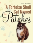 A Tortoise Shell Cat Named Patches By Karon McAninch Cover Image