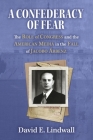 A Confederacy of Fear: The Role of Congress and the American Media in the Fall of Jacobo Árbenz Cover Image