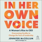 In Her Own Voice: A Woman's Rise to Ceo: Overcoming Hurdles to Change the Face of Leadership Cover Image