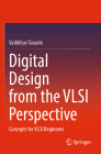 Digital Design from the VLSI Perspective: Concepts for VLSI Beginners Cover Image