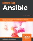 Mastering Ansible - Third Edition: Effectively automate configuration management and deployment challenges with Ansible 2.7 By James Freeman, Jesse Keating Cover Image